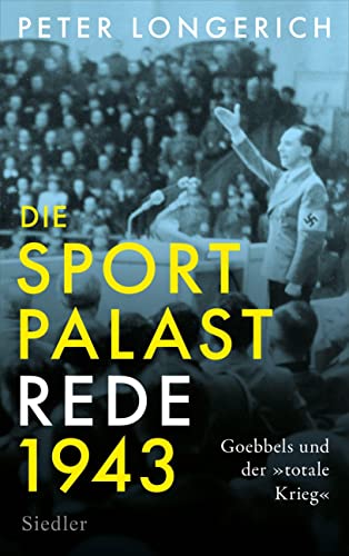 Peter Longerich - Die Sportpalast-Rede 1943: Goebbels und der »totale Krieg« - Preis vom 09.10.2026 07:28:09 h