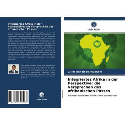 Integriertes Afrika in der Perspektive: die Versprechen des afrikanischen Passes, Taschenbuch von Gilles Benoît Banouékéni, Verlag Unser Wissen,