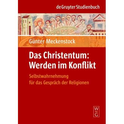 Das Christentum: Werden im Konflikt, Gebundene Ausgabe von Günter Meckenstock, De Gruyter, 978-3-11-019123-3