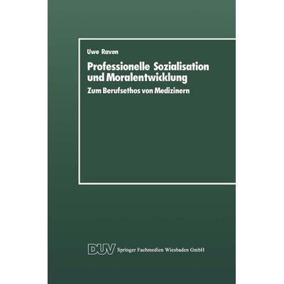 Professionelle Sozialisation und Moralentwicklung, Taschenbuch von Uwe Raven, Deutscher Universitätsverlag, 978-3-8244-4007-8