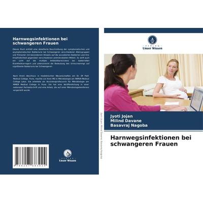 Harnwegsinfektionen bei schwangeren Frauen, Taschenbuch von Jyoti Jojan,Milind Davane,Basavraj Nagoba, Verlag Unser Wissen, 978-620-7-68302-4