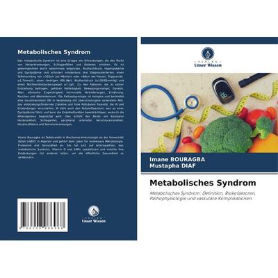 Metabolisches Syndrom, Taschenbuch von Imane Bouragba,Mustapha Diaf, Verlag Unser Wissen, 978-620-8-98698-8