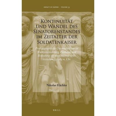 Kontinuität und Wandel des Senatorenstandes im Zeitalter der Soldatenkaiser, Gebundene Ausgabe von Nikolas Hächler, Brill, 978-90-04-38864-2