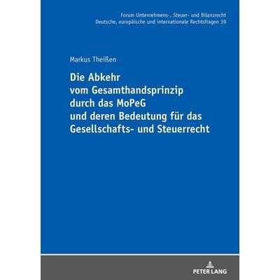 Die Abkehr vom Gesamthandsprinzip durch das MoPeG und deren Bedeutung für das Gesellschafts- und Steuerrecht, Gebundene Ausgabe von Markus Theissen,