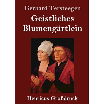 Geistliches Blumengärtlein (Großdruck), Gebundene Ausgabe von Gerhard Tersteegen, BoD - Books on Demand, 978-3-8478-4395-5