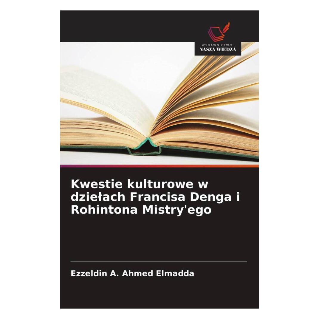 Wiedza Powszechna Kwestie kulturowe w dzielach Francisa Denga i Rohintona Mistry'ego (Softcover, Ezzeldin A. Ahmed Elmadda) (57163222)