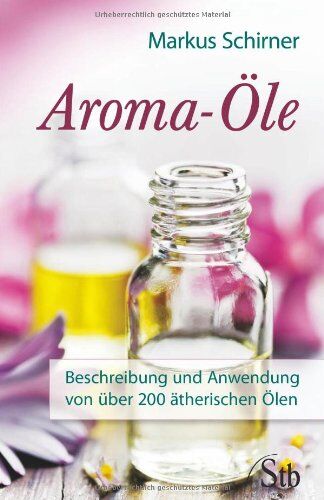Markus Schirner - Aroma-Öle - Beschreibung und Anwendung von über 200 ätherischen Ölen - Preis vom 18.10.2026 19:22:15 h