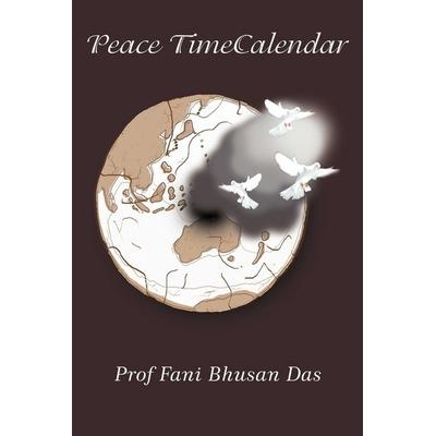 Peace TimeCalendar, Taschenbuch von Fani Bhusan Das, AuthorHouse, 978-1-4490-5776-3