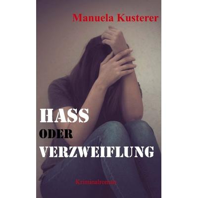 Hass oder Verzweiflung, Taschenbuch von Manuela Kusterer, BoD – Books on Demand, 978-3-7528-7787-8