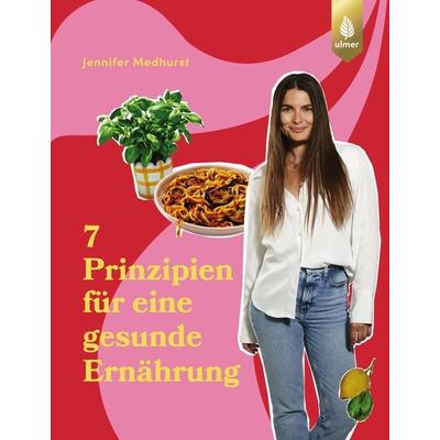 Die 7 Prinzipien für eine gesunde Ernährung, Gebundene Ausgabe von Jennifer Medhurst, Verlag Eugen Ulmer