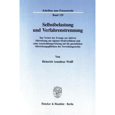 Selbstbelastung und Verfahrenstrennung., Taschenbuch von Heinrich Amadeus Wolff, Duncker & Humblot, 978-3-428-08714-3