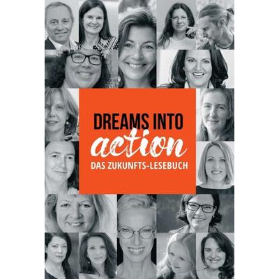 DREAMS INTO ACTION, Gebundene Ausgabe von Martina Gleissenebner-Teskey,Gisela Ebermayer-Minich, Silvia Jandl, Birgit C. Krammer, Anton Michael