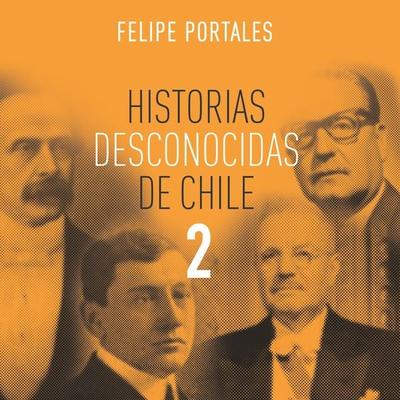 Historias desconocidas de Chile 2 - Felipe Portales, Audio, 9789178975532