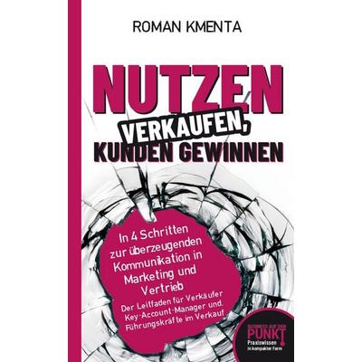 Nutzen verkaufen, Kunden gewinnen, Taschenbuch von Roman Kmenta, VoV media, 978-3-903845-97-8