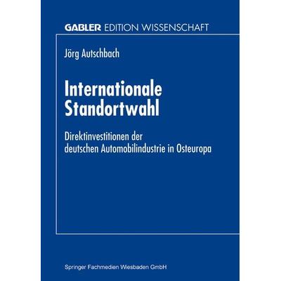 Internationale Standortwahl, Taschenbuch von Jörg Autschbach, Deutscher Universitätsverlag, 978-3-8244-6560-6