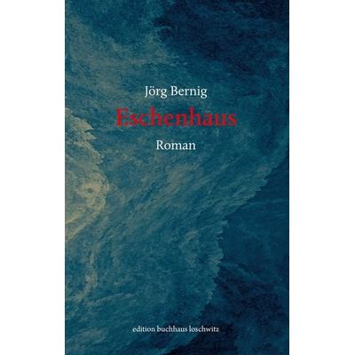 Eschenhaus, Taschenbuch von Jörg Bernig, Edition BuchHaus Loschwitz, 978-3-9825562-6-0