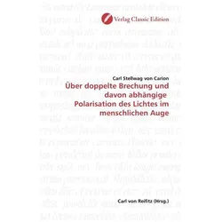 Über doppelte Brechung und davon abhängige Polarisation des Lichtes im menschlichen Auge, Fachbücher von Karl Stellwag von Carion