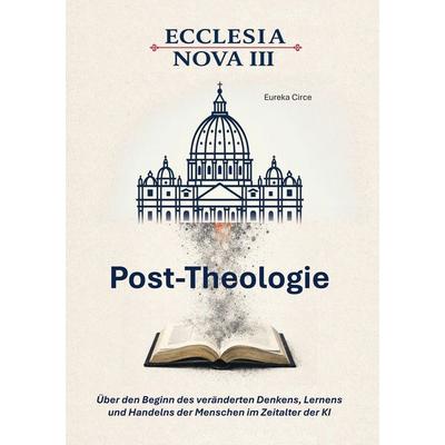 Ecclesia Nova III - Post-Theologie, Gebundene Ausgabe von , BoD – Books on Demand, 978-3-696-39017-4