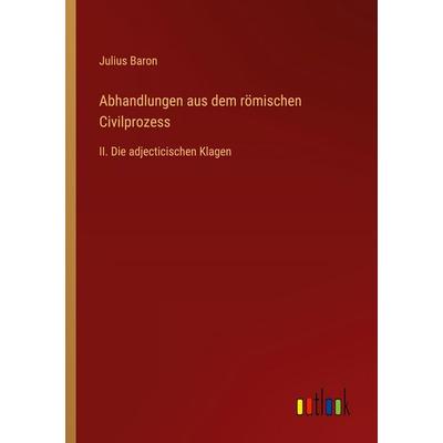 Abhandlungen aus dem römischen Civilprozess, Taschenbuch von Julius Baron, Outlook, 978-3-368-39282-6