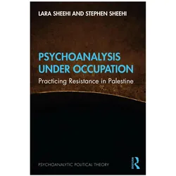 Psychoanalysis Under Occupation, Fachbücher von Stephen Sheehi, Lara Sheehi