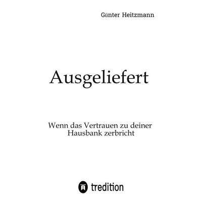Ausgeliefert, Taschenbuch von Günter Heitzmann, Tredition, 978-3-384-82990-0