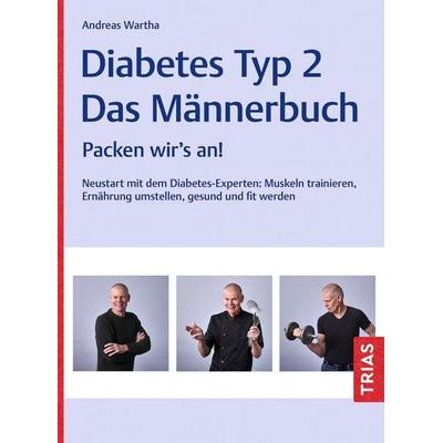 Diabetes Typ 2 - Das Männerbuch, Taschenbuch von Andreas Wartha, TRIAS, 978-3-432-11907-6