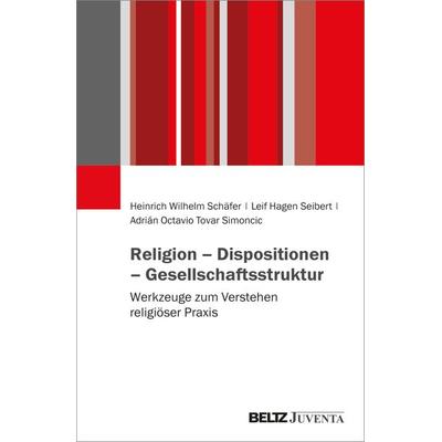 Religion – Dispositionen – Gesellschaftsstruktur, Taschenbuch von Heinrich Wilhelm Schäfer,Leif Seibert,Adrián Octavio Tovar Simoncic, Juventa Verlag