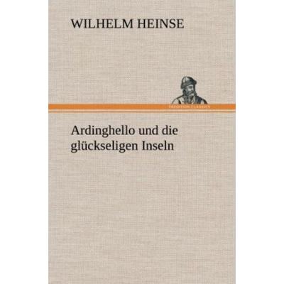 Ardinghello und die glückseligen Inseln, Gebundene Ausgabe von Wilhelm Heinse, Tredition, 978-3-8472-5172-9