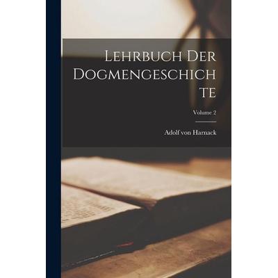 Lehrbuch Der Dogmengeschichte; Volume 2, Taschenbuch von Adolf von Harnack, Legare Street Press, 978-1-01-799396-7