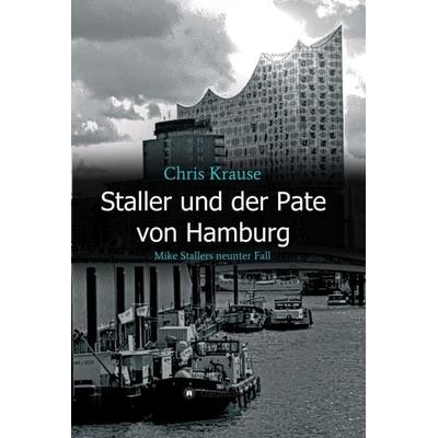 Staller und der Pate von Hamburg, Gebundene Ausgabe von Chris Krause, Tredition, 978-3-347-16819-0