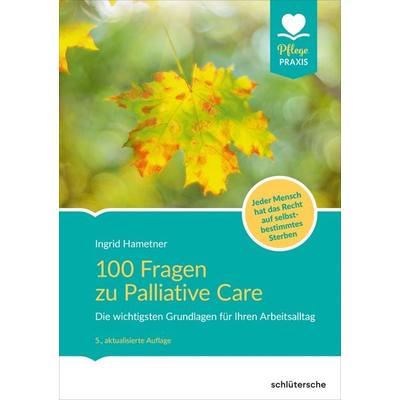 100 Fragen zu Palliative Care, Taschenbuch von Ingrid Hametner, Schlütersche Verlag, 978-3-8426-0916-7