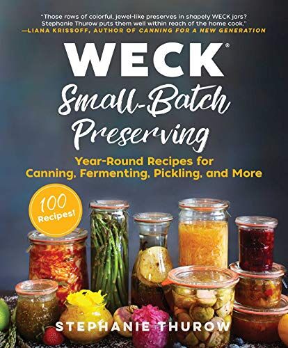 Stephanie Thurow - WECK Small-Batch Preserving: Year-Round Recipes for Canning, Fermenting, Pickling, and More - Preis vom 15.10.2026 23:06:25 h
