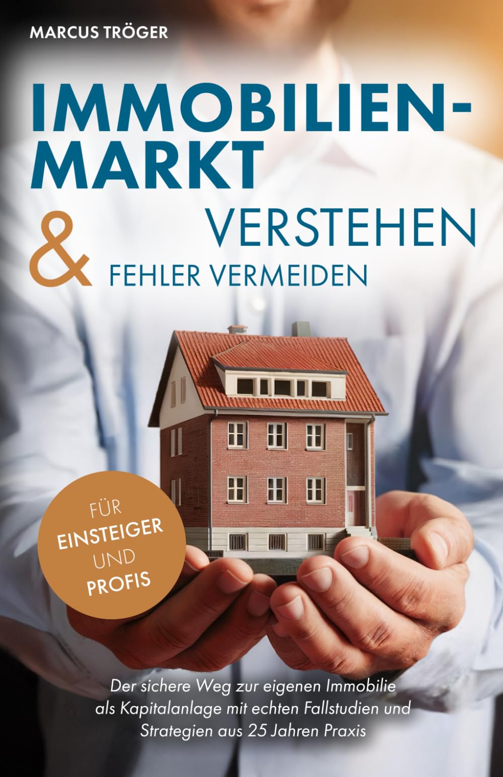 Marcus Tröger - Immobilienmarkt verstehen & Fehler vermeiden: Der sichere Weg zur eigenen Immobilie als Kapitalanlage mit echten Fallstudien und Strategien aus 25 Jahren Praxis - Preis vom 11.10.2026 03:10:56 h