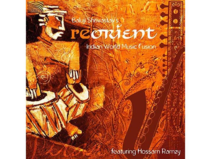 Re-Orient - Baluji Shrivastav Feat. - Indian World Music Fusion