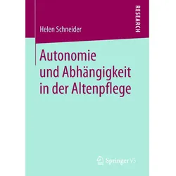 Autonomie und Abhängigkeit in der Altenpflege, Fachbücher von Helen Schneider