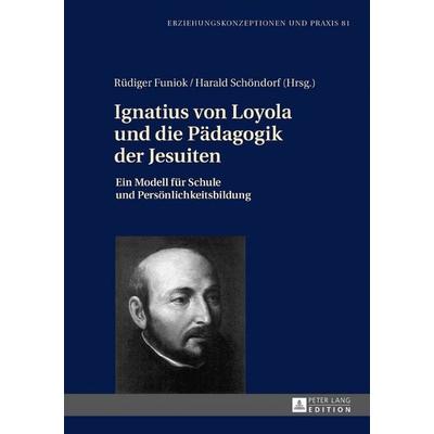 Ignatius von Loyola und die Pädagogik der Jesuiten, Gebundene Ausgabe von , Peter Lang GmbH, Internationaler Verlag der Wissenschaften,