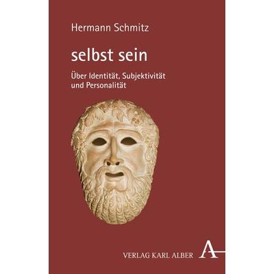 Selbst sein, Gebundene Ausgabe von Hermann Schmitz, Verlag Karl Alber, 978-3-495-48709-9