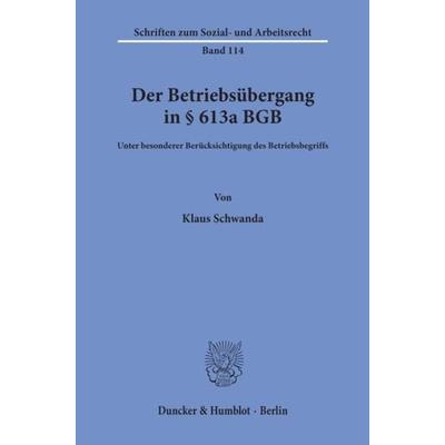 Der Betriebsübergang in § 613a BGB., Taschenbuch von Klaus Schwanda, Duncker & Humblot, 978-3-428-07282-8