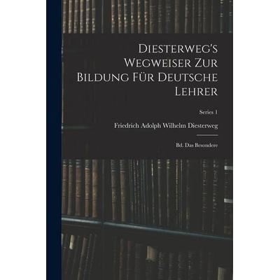 Diesterweg's Wegweiser Zur Bildung Für Deutsche Lehrer, Taschenbuch von Friedrich Adolph Wilhelm Diesterweg, Legare Street Press, 978-1-01-904805-4