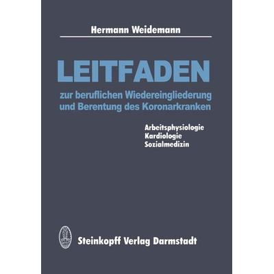 Leitfaden zur beruflichen Wiedereingliederung und Berentung des Koronarkranken, Taschenbuch von H. Weidemann, Steinkopff, 978-3-642-72373-5