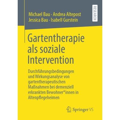 Gartentherapie als soziale Intervention, Taschenbuch von Michael Bau,Andrea Altepost,Jessica Bau,Isabell Gurstein, Springer Fachmedien Wiesbaden GmbH,