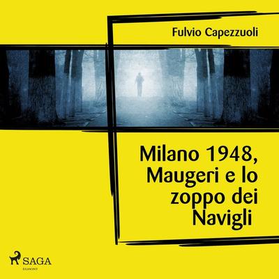Milano, 1948, Maugeri e lo zoppo dei Navigli - Fulvio Capezzuoli, Audio, 9788726984002