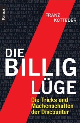 Franz Kotteder - Die Billig-Lüge: Die Tricks und Machenschaften der Discounter - Preis vom 17.10.2026 19:25:27 h
