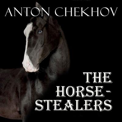 The Horse-Stealers - Anton Chekhov, Audio, 4099995337051