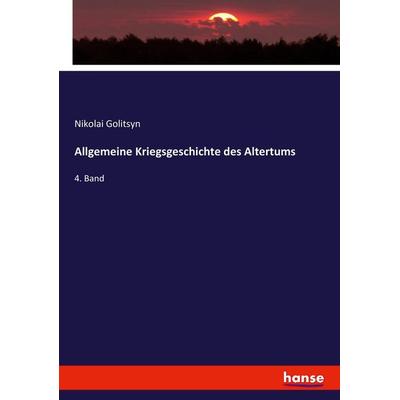 Allgemeine Kriegsgeschichte des Altertums, Taschenbuch von Nikolai Golitsyn, Hansebooks, 978-3-7434-4015-9