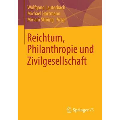 Reichtum, Philanthropie und Zivilgesellschaft, Taschenbuch von , Springer Fachmedien Wiesbaden GmbH, 978-3-658-06012-1