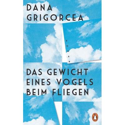 Das Gewicht eines Vogels beim Fliegen, Gebundene Ausgabe von Dana Grigorcea, Penguin, 978-3-328-60154-8