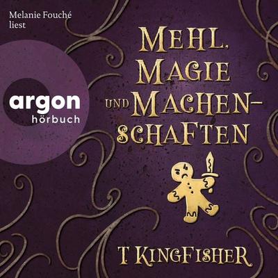 Mehl, Magie und Machenschaften - T. Kingfisher, Audio, 9783732488490
