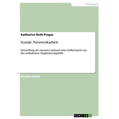 Soziale Netzwerkarbeit, Taschenbuch von Katharina Roth-Fingas, GRIN, 978-3-640-91936-9