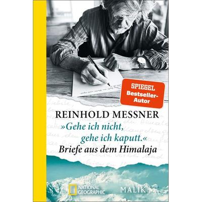 »Gehe ich nicht, gehe ich kaputt.« Briefe aus dem Himalaja, Taschenbuch von Reinhold Messner, National Geographic Taschenbuch, 978-3-492-40662-8